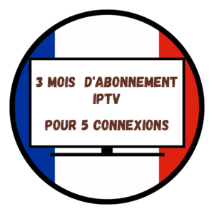 Abonnement IPTV 3 Mois Pour 5 Connexions