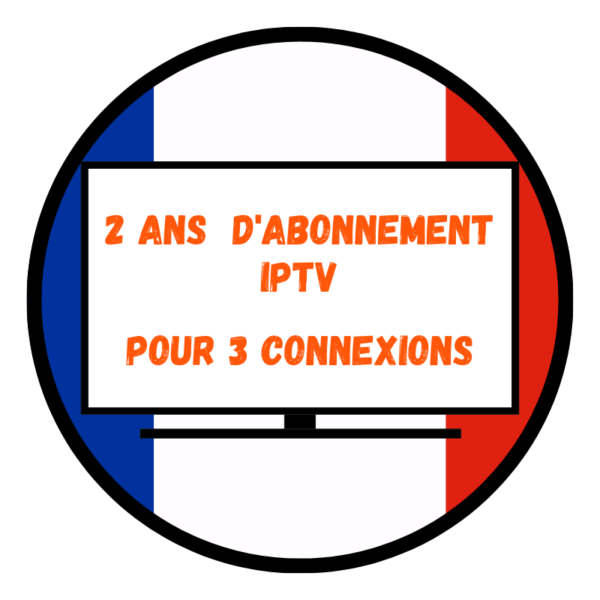 Abonnement IPTV 2 Ans Pour 3 Connexions