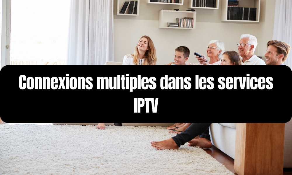 Connexions multiples dans les services IPTV