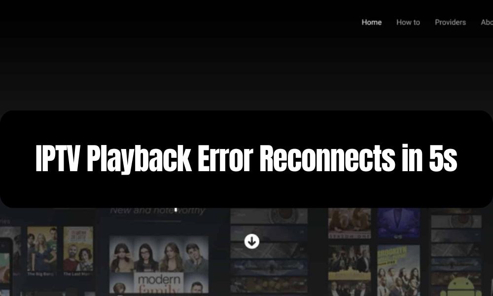IPTV Playback Error Reconnects in 5s