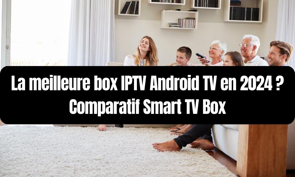 La meilleure box IPTV Android TV en 2024