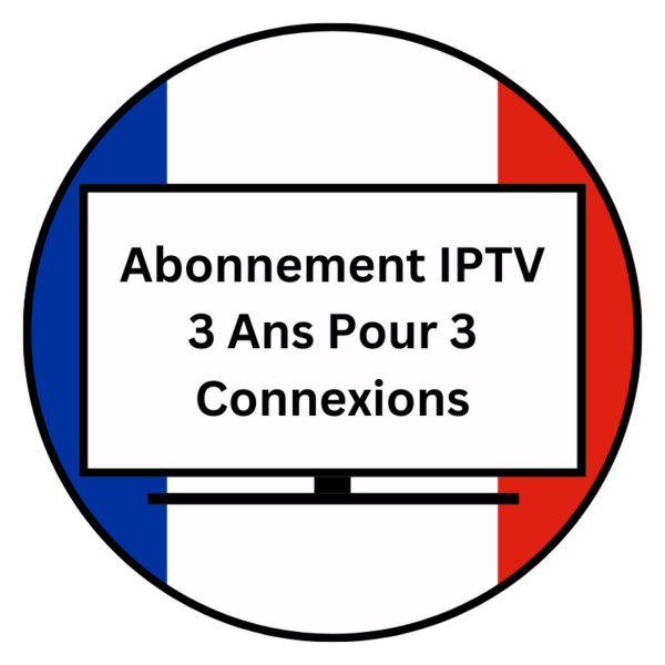 Abonnement IPTV 3 Ans Pour 3 Connexions